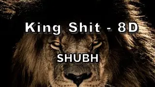 Shubh - King Shit [8D Sound]