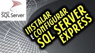 COMO INSTALAR E CONFIGURAR O SQL SERVER 2017 EXPRESS