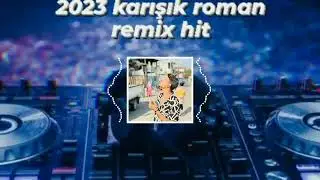 KARIŞIK ROMAN REMİX MIX -2023 HİT (SAKARYALI GÜRKAN AYLAN)