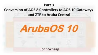 ArubaOS 10 Series  – Part 3 – Conversion of AOS 8 Controllers to AOS 10 Gateways and ZTP to Central