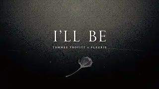 I'll Be - Tommee Profitt & Fleurie