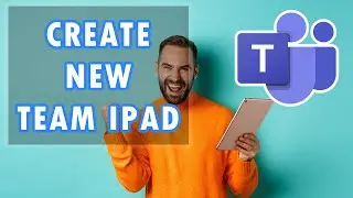 How to Create a Team on Microsoft Teams for iPad