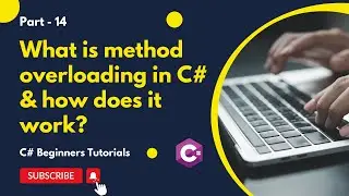 Part 14 - What is Method Overloading in C# and How Does It Work | C# Tutorial for Beginners