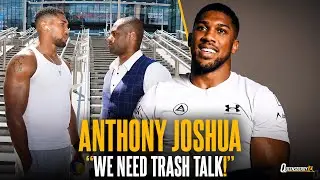 "WE NEED TRASH TALK!" | Anthony Joshua WANTS heated build up with Daniel Dubois & talks 'New AJ' 👀