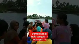 Demon koq ke hulu sungai, ada apa??????