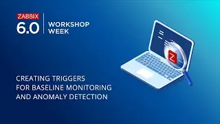 Zabbix 6.0 LTS Workshop Week - Creating triggers for Baseline monitoring and Anomaly detection