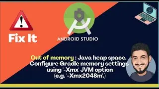 Error Out of memory: Java heap space. Configure Gradle memory settings using #-Xmx' JVM option