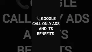 Grow Your Business Like Never Before With Google Call Only Ads #googleadsense #googleads