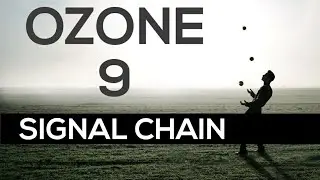 iZotope Ozone 9 Modules Signal Chain Controls Tutorial