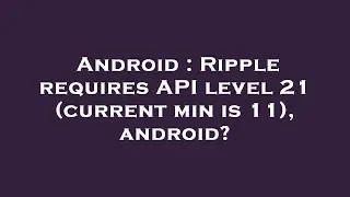 Android : Ripple requires API level 21 (current min is 11), android?