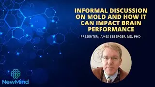 Informal discussion on mold and how it can impact brain performance, James Seberger, MD, PhD