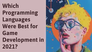 Which Programming Languages Were Best for Game Development in 2021?