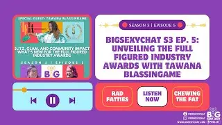 BigSexyChat S3 Ep. 5: Unveiling the Full Figured Industry Awards with Tawana Blassingame