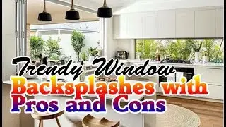 70 Trendy Window Backsplashes With Pros And Cons