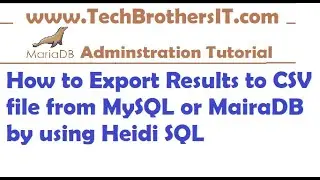 Export Results to CSV file from MySQL or MairaDB by using Heidi SQL - MariaDB Admin / Dev Tutorial