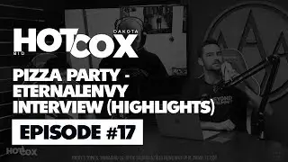 HotCox Highlights: Pizza Party - EternaLEnVy Interview