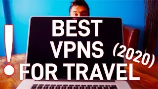 Best VPNs For Travel In 2020!