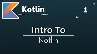 Kotlin Tutorial # 1 | Introduction To Kotlin Language