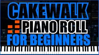 Cakewalk Piano Roll for Beginners  | Tutorial