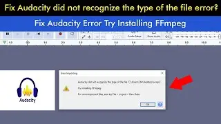 Fix Audacity Error Try Installing FFmpeg | Fix Audacity did not recognize the type of the file