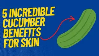 5 Incredible Cucumber Benefits for Skin