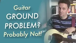 Your guitar might NOT have a ground problem