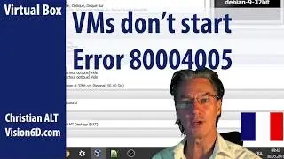 Aucune VM ne démarre ● Error 80004005 ● Virtual Box Vision 6D