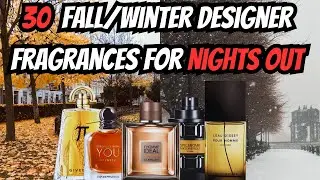 Men's Designer Fragrances: 30 Alluring Scents for Unforgettable Fall/Winter Nights Out