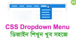 #45 CSS Dropdown Menu | Create and Style Dropdown Menu | CSS Bangla Tutorial