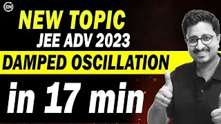 JEE Adv 2024 - Damped Oscillation in 17 Min | New topic | Concept/Solved ex | Eduniti | Mohit Sir