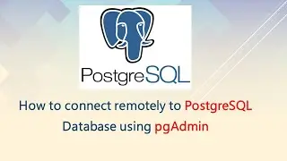 How to connect remotely to PostgreSQL Database using pgAdmin