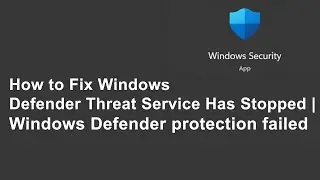 How to Fix Windows Defender Threat Service Has Stopped | Windows Defender protection failed