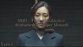 SXID  - Funk of Galáctico (Instrumental) (Super Slowed), - Перевод и текст песни (Lyrics)