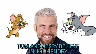 Tom and Jerry believe in Joe Hendry