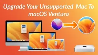 How To Upgrade Your Unsupported Mac To macOS Ventura - Step By Step Guide