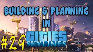 [29] Building a City and Discussing #citiesskylines2