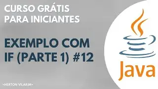 Curso de Java Básico - Herton Vilarim / #12 Exemplo com if parte 1