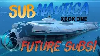 Subnautica Xbox One : Future Submarines?