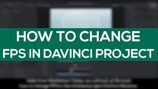 How to Change FPS of Project in DaVinci Resolve.