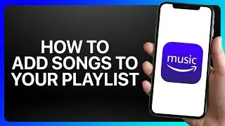 How To Add Songs To Your Playlist On Amazon Music Tutorial