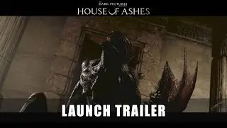 THE DARK PICTURES ANTHOLOGY: HOUSE OF ASHES - Launch Trailer