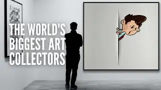 The 15 Biggest Art Collectors in the World Right Now