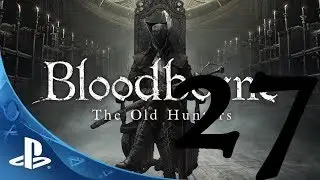 Bloodborne Серия 27 Сложный опциональный босс и Живые неудачи