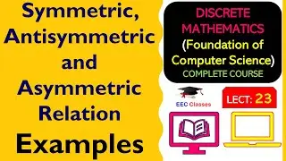 L23: Symmetric, Antisymmetric and Asymmetric Relation | Examples | Discrete Mathematics Lectures