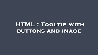 HTML : Tooltip with buttons and image