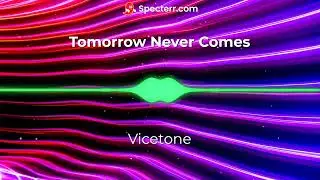 Vicetone - Tomorrow Never Comes