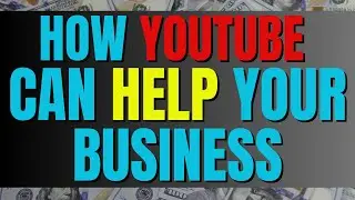 How YouTube Can Help Your Business