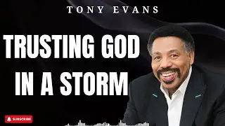 Holy Week - Trusting God in A Storm - Tony Evans 2024