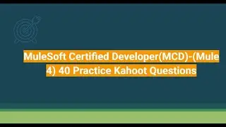 MuleSoft Certified Developer(MCD) -  (Mule 4) 40 Practice Kahoot Questions