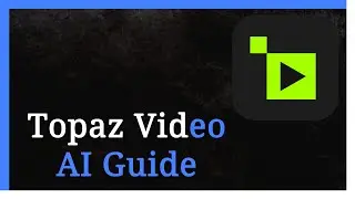 Topaz Video AI Full Guide